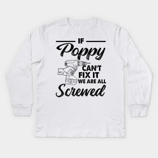 IF POPPY CAN'T FIX IT WE ARE ALL SCREWED Kids Long Sleeve T-Shirt